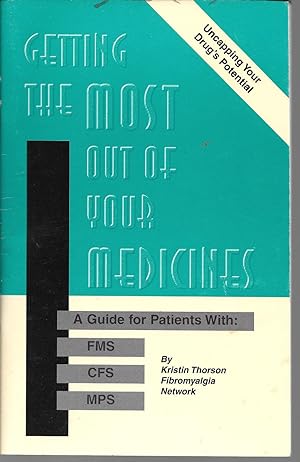 Getting The Most Of Your Medicines!: A Guide For Patients With FMS, CFS, MPS