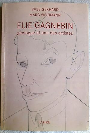 Bild des Verkufers fr Elie Gagnebin : gologue et ami des artistes zum Verkauf von VersandAntiquariat Claus Sydow