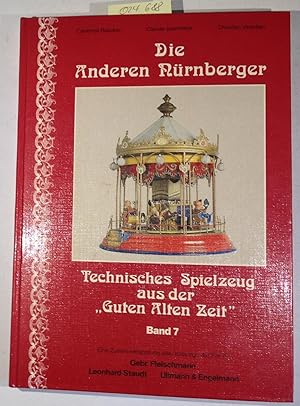 Die Anderen Nurnberger. Technisches Spielzeug aus der "Guten Alten Zeit" Band 7 . Eine Zusammenst...