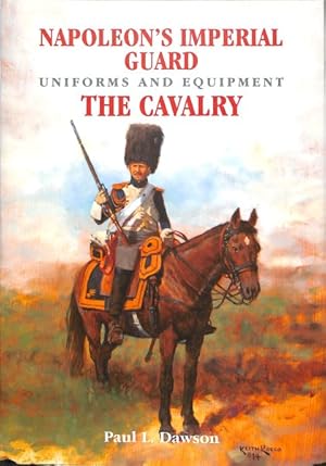 Seller image for Napoleon's Imperial Guard Uniforms and Equipment : The Cavalry for sale by GreatBookPrices
