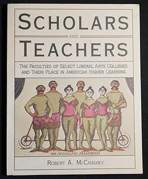 Seller image for Scholars and Teachers: The Faculties of Select Liberal Arts Colleges and Their Place in American Higher Learning for sale by Classic Books and Ephemera, IOBA