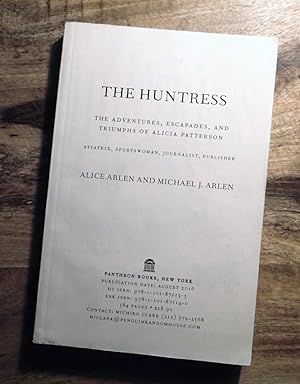 Seller image for THE HUNTRESS : The Adventures, Escapades, and Triumphs of Alicia Patterson: Aviatrix, Sportswoman, Journalist, Publisher [UNCORRECTED PROOF] for sale by 100POCKETS