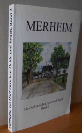 Merheim : Ein Dorf zwischen Heide und Bruch : Streifzüge durch die Merheimer Geschichte. Band 2 h...