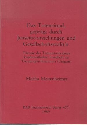 Bild des Verkufers fr Das Totenritual, geprgt durch Jenseitsvorstellungen und Gesellschaftsrealitt. Theorie des Totenrituals eines kupferzeitlichen Friedhofs zu Tiszapolgar - Basatanya ( Ungarn ). ( = BAR International series 475 ). zum Verkauf von Antiquariat Carl Wegner