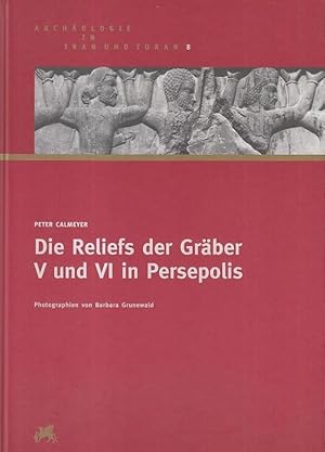 Die Reliefs der Gräber V und VI in Persepolis. Mit einem Beitrag von R. Schmitt. (= Archäologie i...