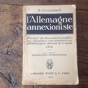 L'ALLEMAGNE annexioniste .Recueil de documents publiés depuis 4 Aout 1914.