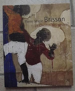 Seller image for Pierre Marie Brisson. Le chemin des gestes. for sale by la petite boutique de bea