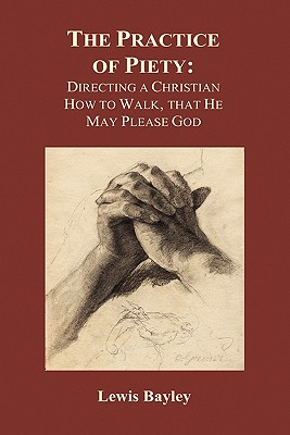 Bild des Verkufers fr Practice of Piety: Directing a Christian How to Walk, That He May Please God (Hardback) (Hardback or Cased Book) zum Verkauf von BargainBookStores