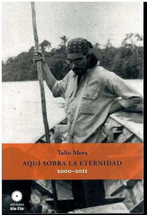 Imagen del vendedor de AQU SOBRA LA ETERNIDAD (200-2011). Prlogo de Jernimo Pimentel. a la venta por angeles sancha libros