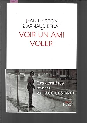 Voir un ami voler : Les dernières années de Jacques Brel