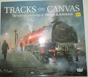 Bild des Verkufers fr Tracks on Canvas. The railway paintings of Philip D. Hawkins zum Verkauf von Mare Booksellers ABAA, IOBA