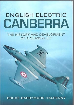 Image du vendeur pour English Electric Canberra: The History and Development of a Classic Jet mis en vente par Allen Williams Books