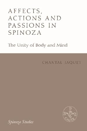 Image du vendeur pour Affects, Actions and Passions in Spinoza : The Unity of Body and Mind mis en vente par GreatBookPrices