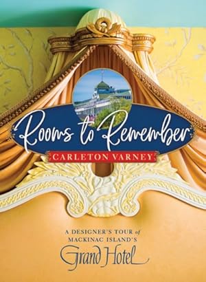 Imagen del vendedor de Rooms to Remember : A Designer's Tour of Mackinac Island's Grand Hotel a la venta por GreatBookPrices