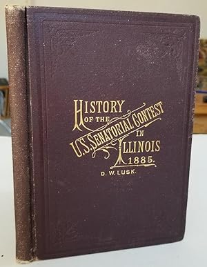 Imagen del vendedor de History of the Contest for United States Senator, Before the 34th General Assembly of Illinois, 1885 a la venta por Recycled