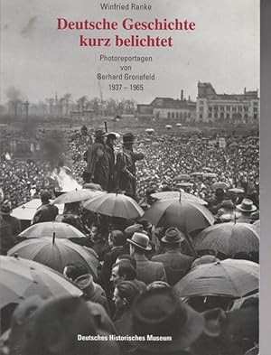Deutsche Geschichte kurz belichtet. Photoreportagen von Gerhard Gronefeld 1937 - 1965.