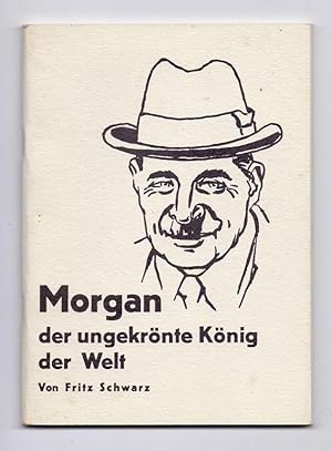 Seller image for Morgan - der ungekrnte Knig der Welt. for sale by Kunze, Gernot, Versandantiquariat