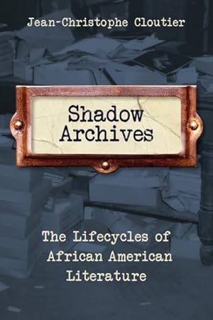Image du vendeur pour Shadow Archives : The Lifecycles of African American Literature mis en vente par GreatBookPrices