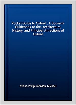 Seller image for Pocket Guide to Oxford : A Souvenir Guidebook to the -architecture, History, and Principal Attractions of Oxford for sale by GreatBookPrices