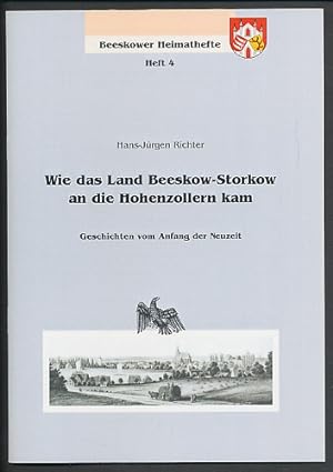 Wie das Land Beeskow-Storkow an die Hohenzollern kam. Geschichten vom Anfang der Neuzeit. Beeskow...