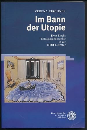 Im Bann der Utopie. Ernst Blochs Hoffnungsphilosophie in der DDR-Literatur.