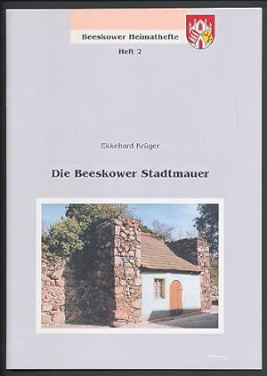 Die Beeskower Stadtmauer. Zur Geschichte einer mittelalterlichen Wehranlage. Beeskower Heimatheft...