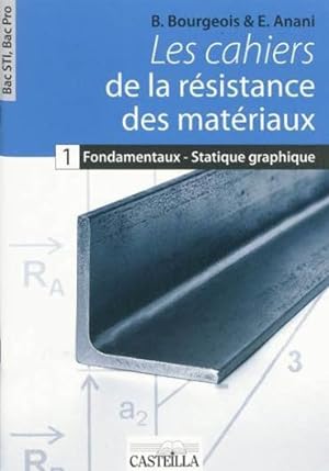 les cahiers de la résistances des matériaux t.1 - fondamentaux de la RDM et statique graphique