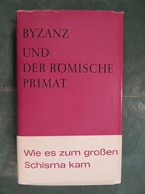 Imagen del vendedor de Byzanz und der rmische Primat a la venta por Buchantiquariat Uwe Sticht, Einzelunter.