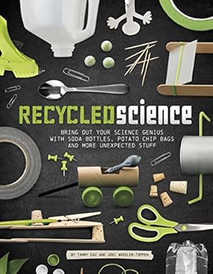 Bild des Verkufers fr Recycled Science: Bring Out Your Science Genius with Soda Bottles, Potato Chip Bags, and More Unexpected Stuff by Enz, Tammy, Wheeler-Toppen, Jodi Lyn [Paperback ] zum Verkauf von booksXpress