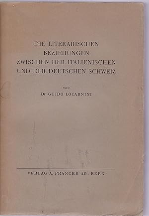 Bild des Verkufers fr Die literarischen Beziehungen zwischen der italienischen und der deutschen Schweiz, zum Verkauf von Antiquariat Kastanienhof