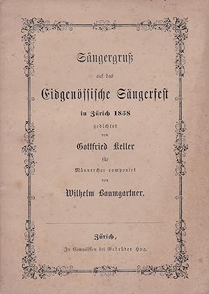 Sängergruß auf das Eidgenössische Sängerfest in Zürich 1858,gedichtet von Gottfried Keller für Mä...