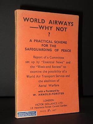 World Airways - Why Not?: A Practical Scheme for the Safeguarding of Peace. Report of a Committee...