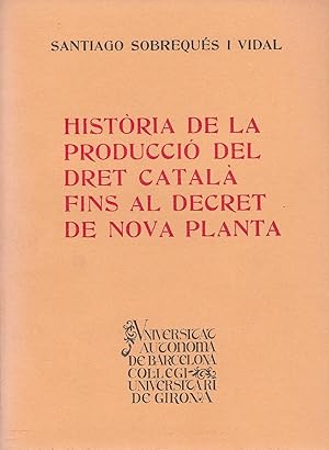 HISTÒRIA DE LA PRODUCCÍO DEL DRET CATALÀ FINS AL DECRET DE NOVA PLANTA