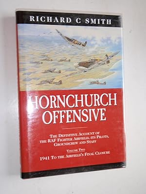 Seller image for Hornchurch Offensive: The Definitive Account of the RAF Fighter Airfield, Its Pilots, Groundcrew and Staff: Volume 2 1941 to the Airfield's Final Closure for sale by Westgate Bookshop