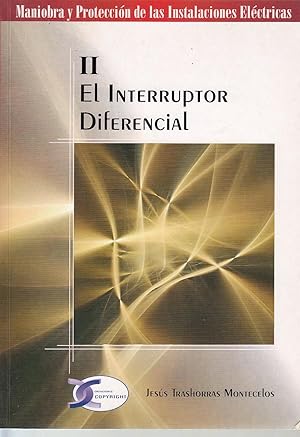 EL INTERRUPTOR DIFERENCIAL. Vol. II de la Colección de Monografias: MANIOBRA Y PROTECCIÓN DE LAS ...