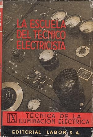 TÉCNICA DE LA ILUMINACIÓN ELÉCTRICA. Vol IX de LA ESCUELA DEL TÉCNICO ELECTRICISTA