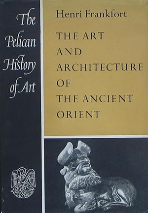 The Art and Architecture of the Ancient Orient