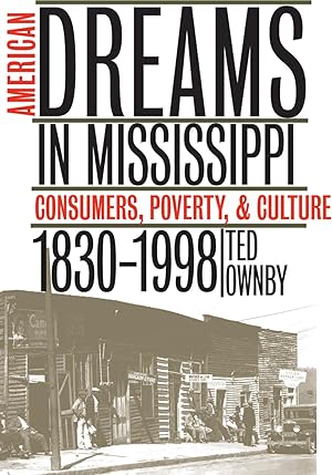 American Dreams in Mississippi: Consumers, Poverty and Culture, 1830-1998
