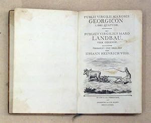 Bild des Verkufers fr Publii Virgilii Maronis Georgicon libri quattuor. Des Publius Virgilius Maro Landbau, vier Gesnge. bersezt und erklrt von Iohann Heinrich Voss. zum Verkauf von antiquariat peter petrej - Bibliopolium AG