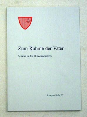 Bild des Verkufers fr Zum Ruhme der Vter. Schwyz in der Historienmalerei. zum Verkauf von antiquariat peter petrej - Bibliopolium AG