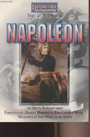 Seller image for Napolon - Un destin extraordinaire, fondateur de l'Europe moderne ou prcurseur d'Hitler ? Dcouvrez le vrai visage de Napolon for sale by Le-Livre