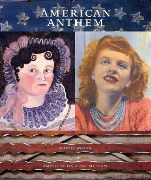 Seller image for American Anthem: Masterworks from the American Folk Art Museum for sale by Lise Bohm Books