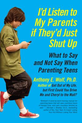 Seller image for I'd Listen to My Parents If They'd Just Shut Up: What to Say and Not Say When Parenting Teens (Paperback or Softback) for sale by BargainBookStores