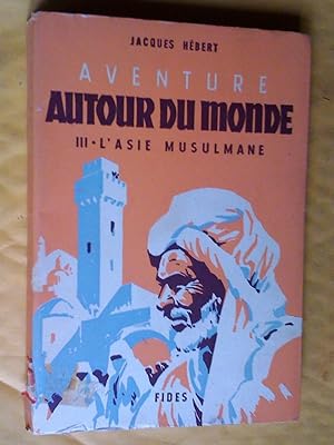 Aventure autour du monde III. L'Asie musulmane