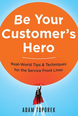 Seller image for Be Your Customer's Hero: Real-World Tips & Techniques for the Service Front Lines (Paperback or Softback) for sale by BargainBookStores