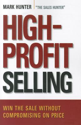 Imagen del vendedor de High-Profit Selling: Win the Sale Without Compromising on Price (Paperback or Softback) a la venta por BargainBookStores