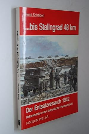 Bild des Verkufers fr Bis Stalingrad 48 [achtundvierzig] Kilometer: der Versuch, die eingeschlossenen Armeen zu befreien. H. Scheibert zum Verkauf von Antiquariat Biebusch