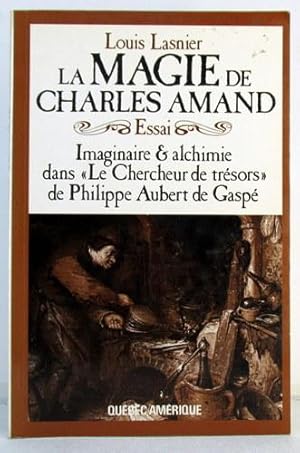 Seller image for La Magie de Charles Amand : Essai: Imaginaire and Alchimie Dans "Le Chercheur de Trsors" de Philippe Aubert de Gasp for sale by Livres Norrois