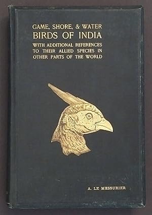 GAME, SHORE & WATER BIRDS OF INDIA. With Additional References to Their Allied Species in Other P...