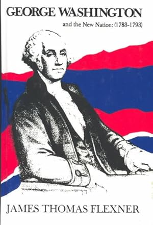 Image du vendeur pour George Washington and the New Nation, 1783-1793 mis en vente par GreatBookPrices